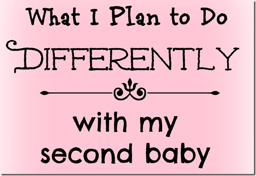 what i plan to do differently with baby #2